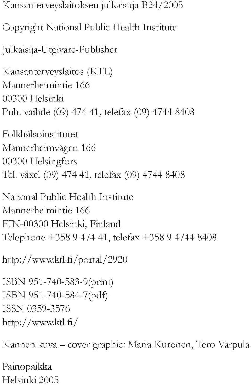 växel (09) 474 41, telefax (09) 4744 8408 National Public Health Institute Mannerheimintie 166 FIN-00300 Helsinki, Finland Telephone +358 9 474 41, telefax +358 9