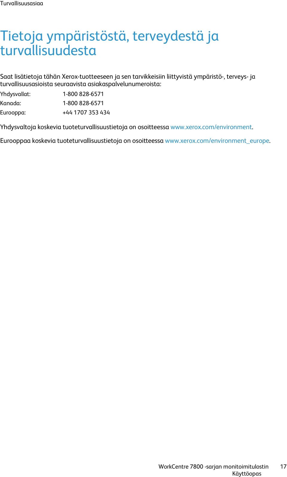 1-800 828-6571 Eurooppa: +44 1707 353 434 Yhdysvaltoja koskevia tuoteturvallisuustietoja on osoitteessa www.xerox.com/environment.