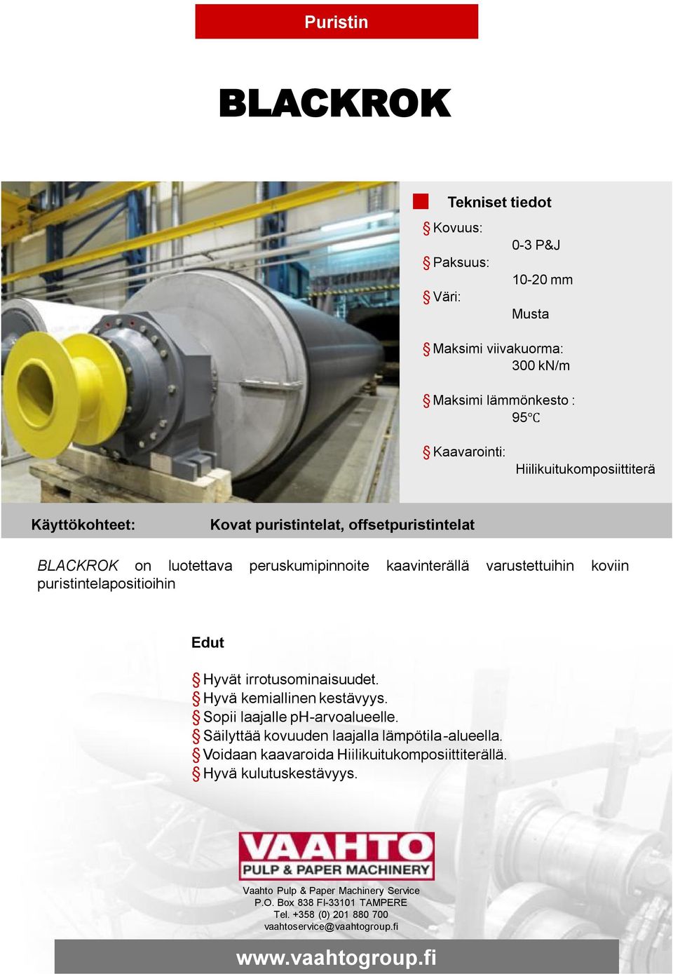 varustettuihin koviin puristintelapositioihin Hyvät irrotusominaisuudet. Hyvä kemiallinen kestävyys.