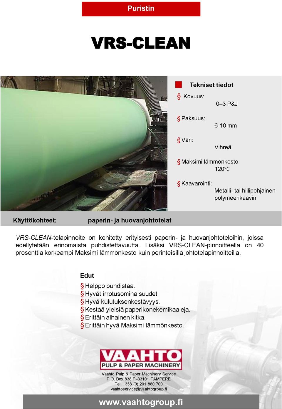 Lisäksi VRS-CLEAN-pinnoitteella on 40 prosenttia korkeampi Maksimi lämmönkesto kuin perinteisillä johtotelapinnoitteilla.