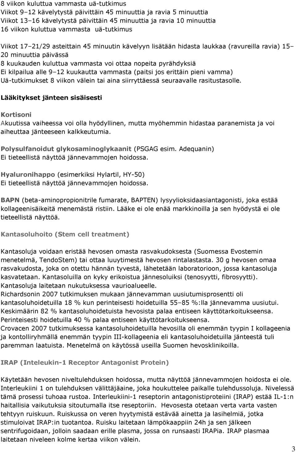 kilpailua alle 9 12 kuukautta vammasta (paitsi js erittäin pieni vamma) Uä-tutkimukset 8 viikn välein tai aina siirryttäessä seuraavalle rasitustaslle.