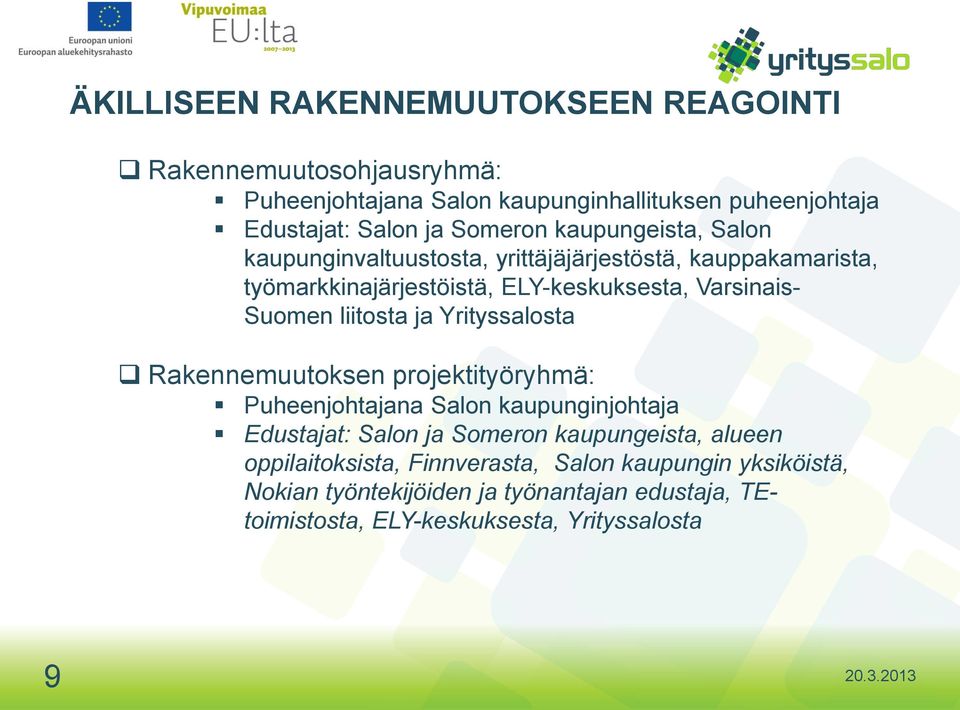 Suomen liitosta ja Yrityssalosta Rakennemuutoksen projektityöryhmä: Puheenjohtajana Salon kaupunginjohtaja Edustajat: Salon ja Someron