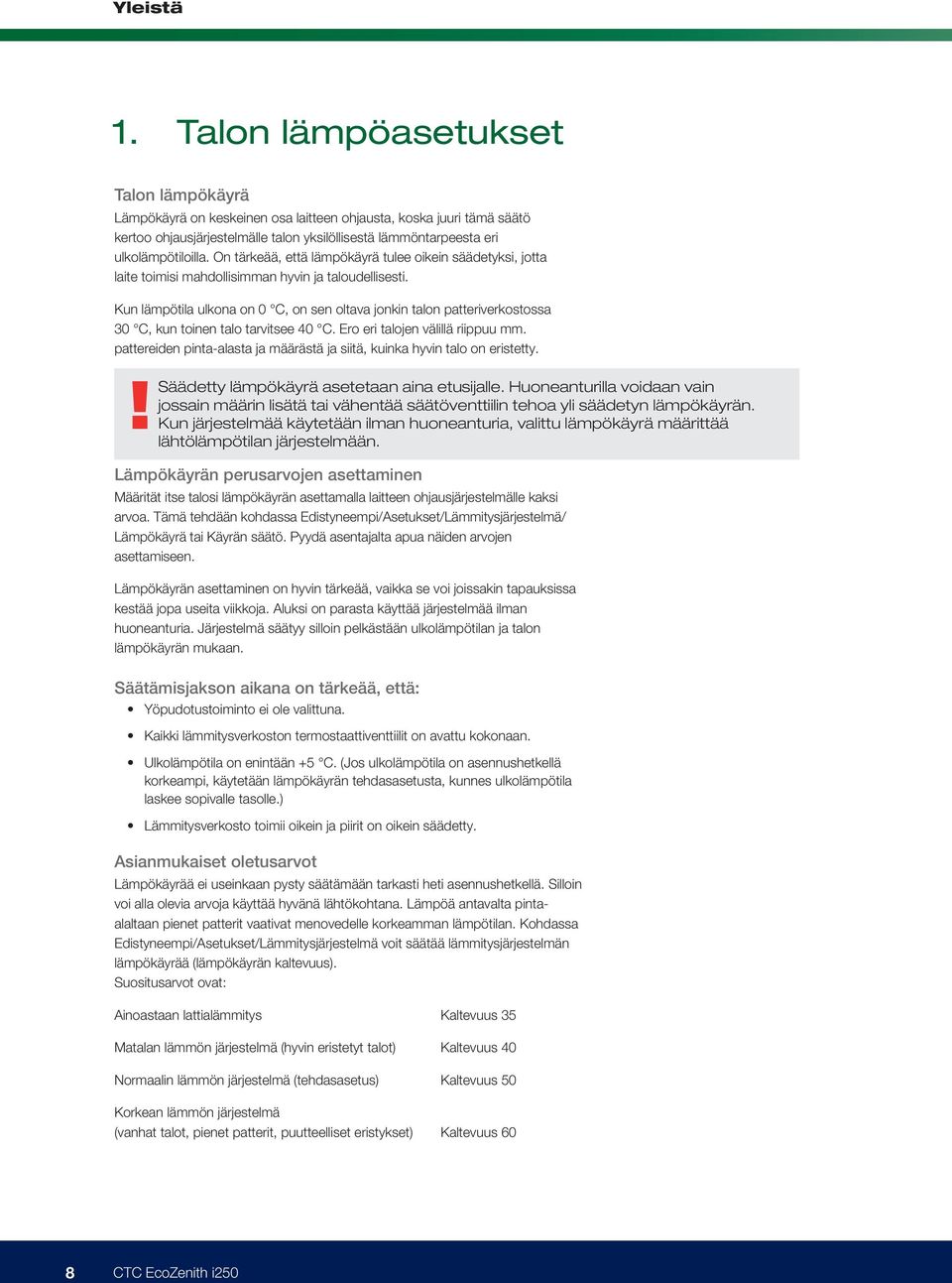 ulkolämpötiloilla. On tärkeää, että lämpökäyrä tulee oikein säädetyksi, jotta laite toimisi mahdollisimman hyvin ja taloudellisesti.