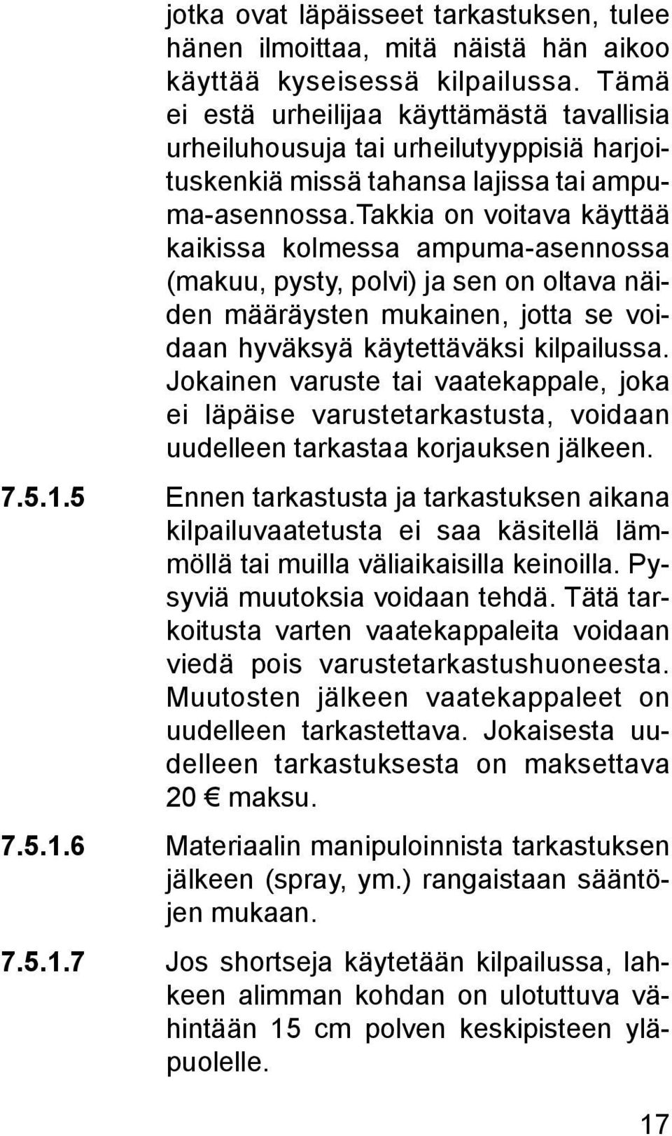 takkia on voitava käyttää kaikissa kolmessa ampuma-asennossa (makuu, pysty, polvi) ja sen on oltava näiden määräysten mukainen, jotta se voidaan hyväksyä käytettäväksi kilpailussa.