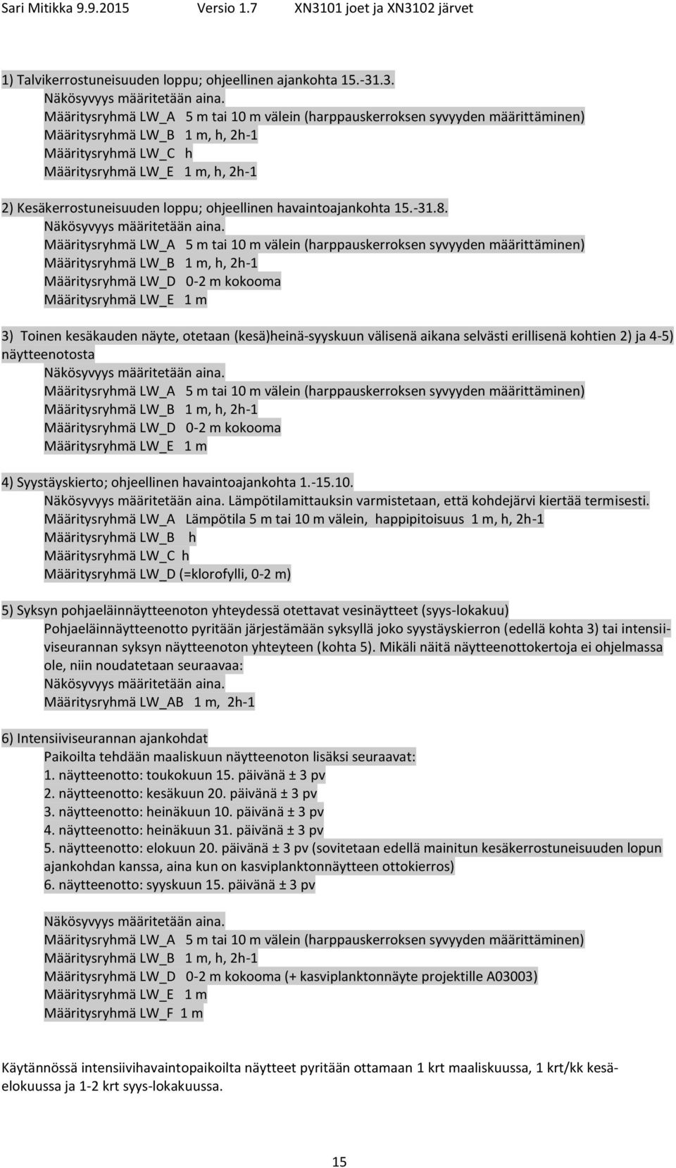 ohjeellinen havaintoajankohta 15.-31.8. Näkösyvyys määritetään aina.