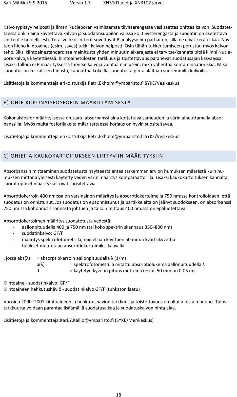 saves) tukkii kalvon helposti. Osin tähän tukkeutumiseen perustuu myös kalvon teho.