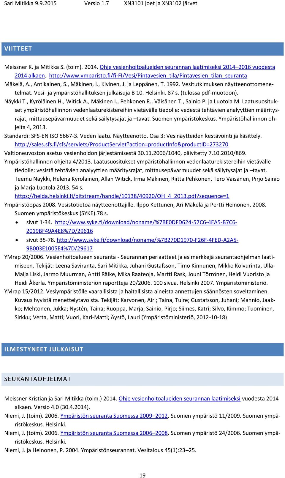 Vesi- ja ympäristöhallituksen julkaisuja B 10. Helsinki. 87 s. (tulossa pdf-muotoon). Näykki T., Kyröläinen H., Witick A., Mäkinen I., Pehkonen R., Väisänen T., Sainio P. ja Luotola M.