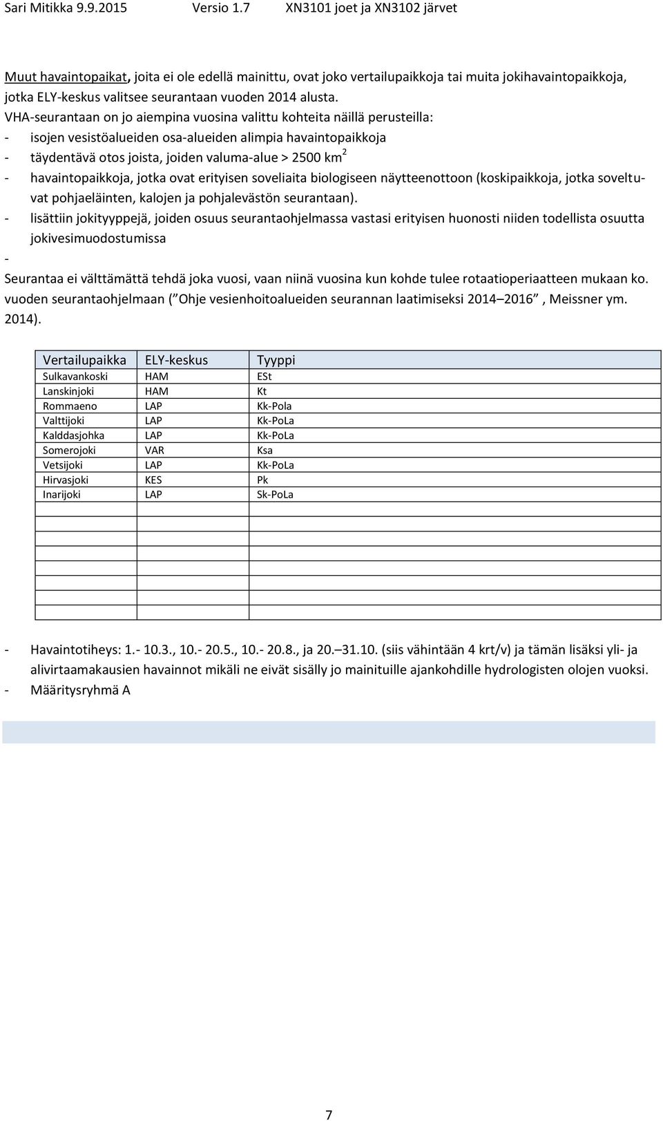 havaintopaikkoja, jotka ovat erityisen soveliaita biologiseen näytteenottoon (koskipaikkoja, jotka soveltuvat pohjaeläinten, kalojen ja pohjalevästön seurantaan).
