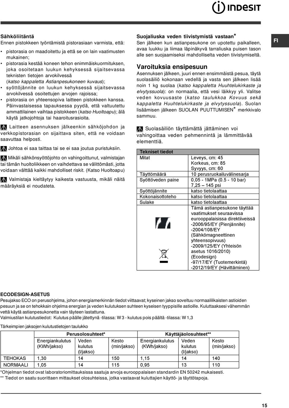 arvojen rajoissa; pistorasia on yhteensopiva laitteen pistokkeen kanssa.