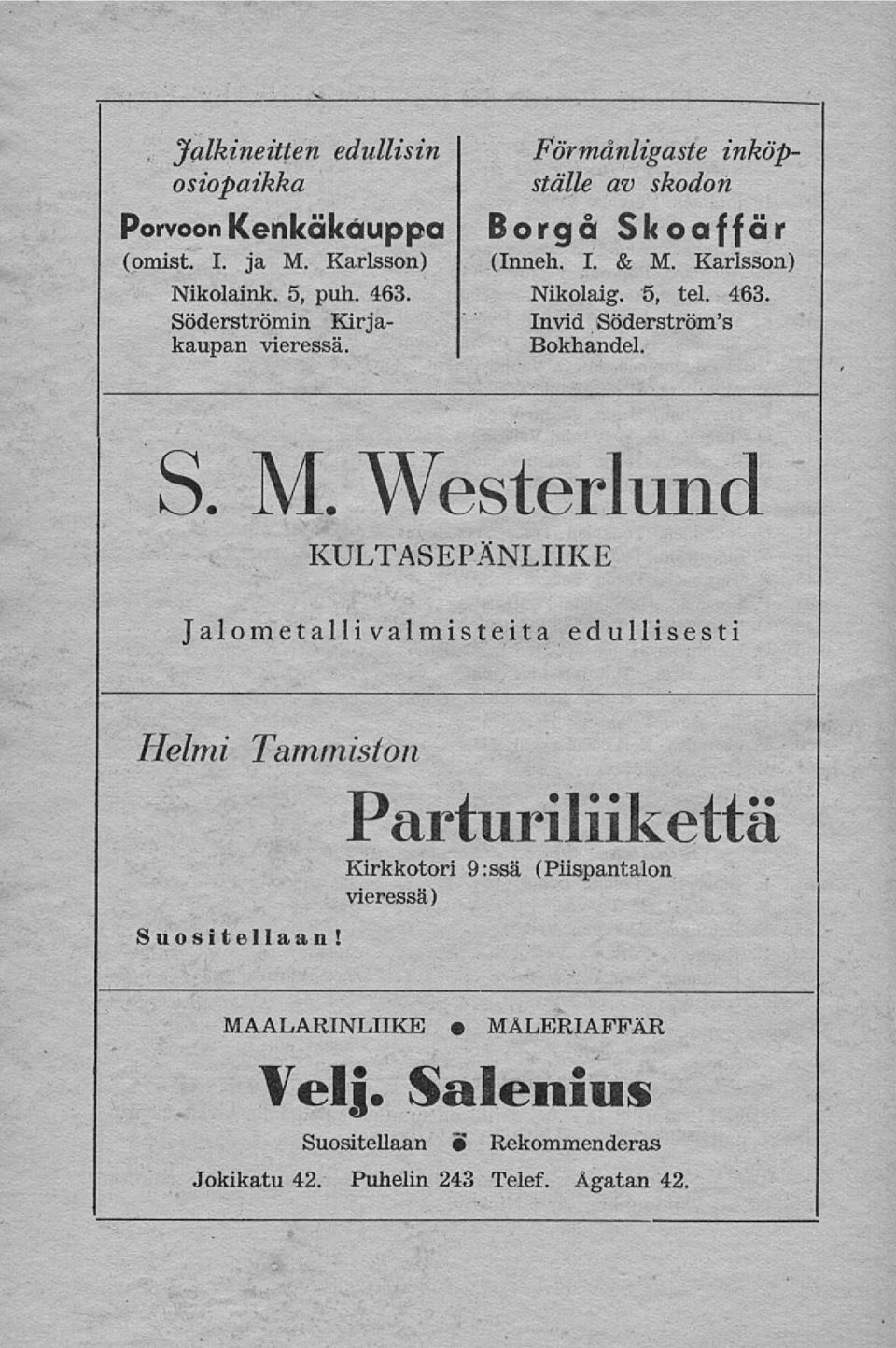 S. M. Westerlund KULTASEPÄNLIIKE Jalometalli valmisteita edullisesti Helmi Tammiston Parturiliikettä Kirkkotori 9:ssä (Piispantalon