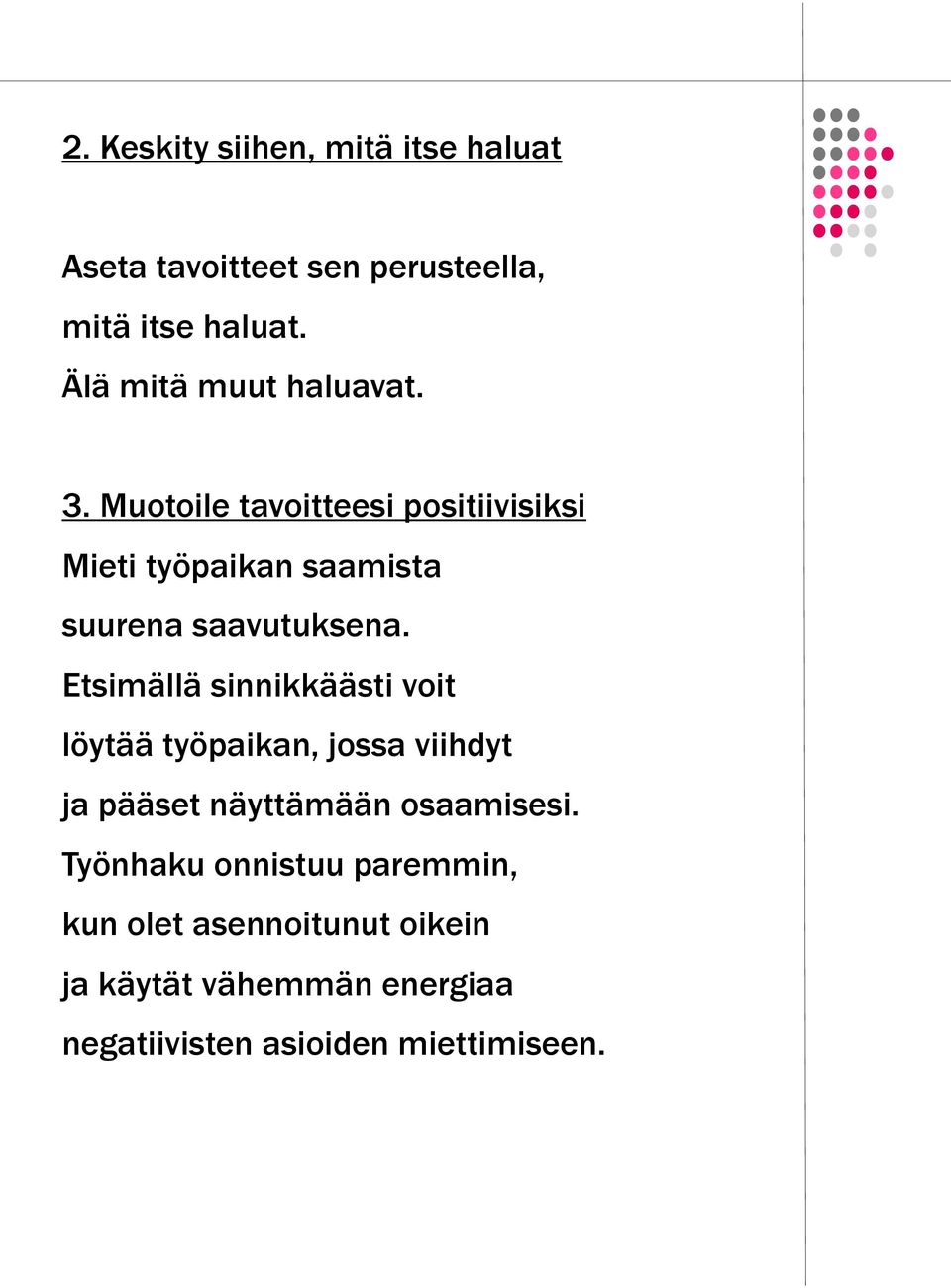 Muotoile tavoitteesi positiivisiksi Mieti työpaikan saamista suurena saavutuksena.