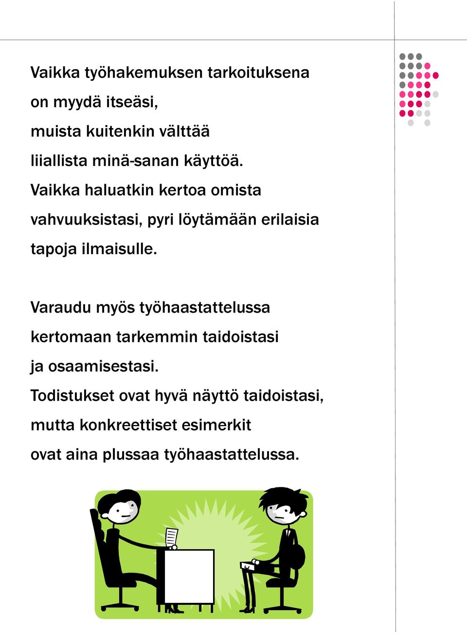 Vaikka haluatkin kertoa omista vahvuuksistasi, pyri löytämään erilaisia tapoja ilmaisulle.