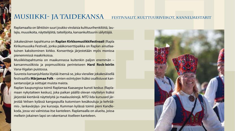 Konsertteja järjestetään myös monissa pienemmissä maakirkoissa.