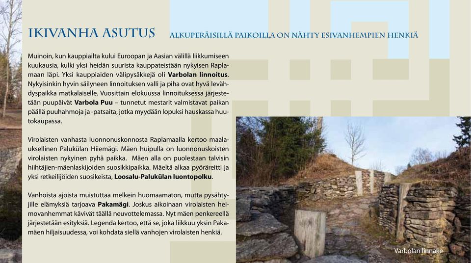 Vuosittain elokuussa linnoituksessa järjestetään puupäivät Varbola Puu tunnetut mestarit valmistavat paikan päällä puuhahmoja ja -patsaita, jotka myydään lopuksi hauskassa huutokaupassa.