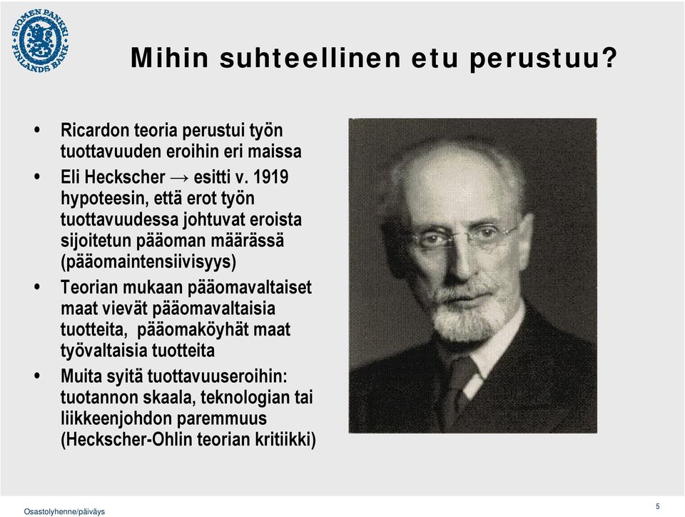 Teorian mukaan pääomavaltaiset maat vievät pääomavaltaisia tuotteita, pääomaköyhät maat työvaltaisia tuotteita Muita