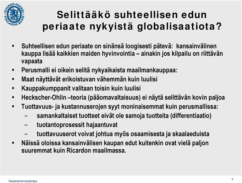 maailmankauppaa: Maat näyttävät erikoistuvan vähemmän kuin luulisi Kauppakumppanit valitaan toisin kuin luulisi Heckscher-Ohlin teoria (pääomavaltaisuus) ei näytä selittävän kovin paljoa