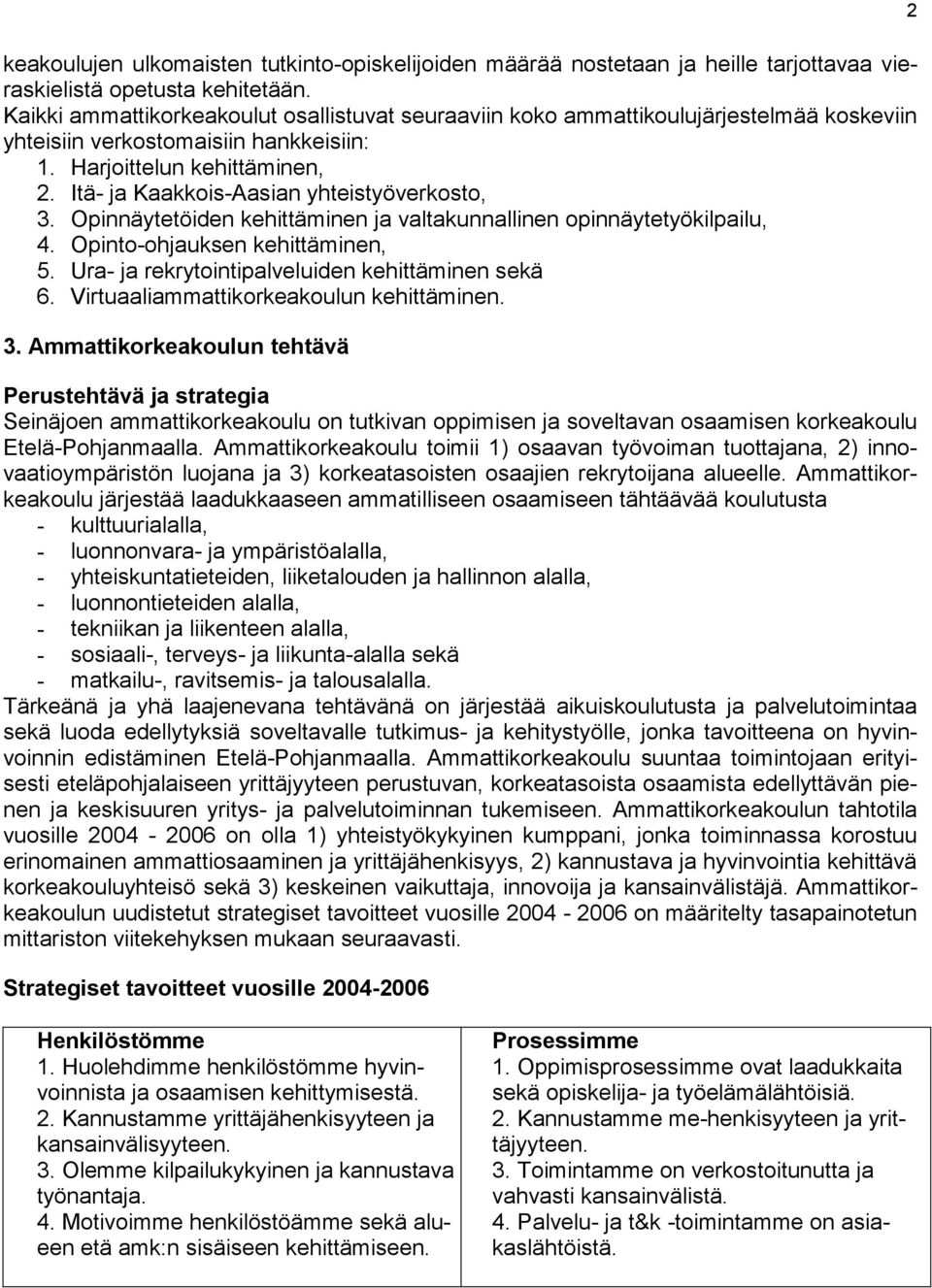 Itä- ja Kaakkois-Aasian yhteistyöverkosto, 3. Opinnäytetöiden kehittäminen ja valtakunnallinen opinnäytetyökilpailu, 4. Opinto-ohjauksen kehittäminen, 5.