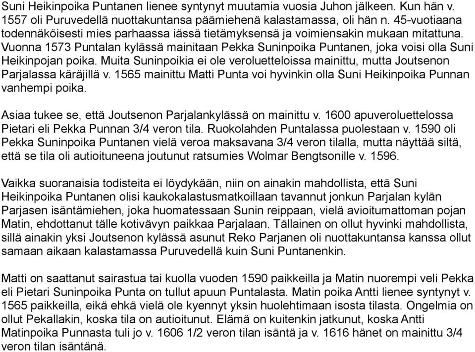 Vuonna 1573 Puntalan kylässä mainitaan Pekka Suninpoika Puntanen, joka voisi olla Suni Heikinpojan poika. Muita Suninpoikia ei ole veroluetteloissa mainittu, mutta Joutsenon Parjalassa käräjillä v.