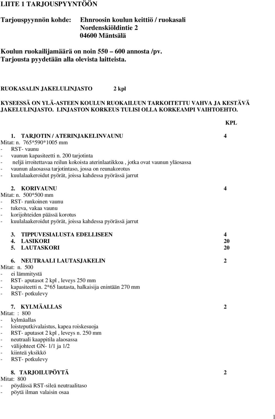 LINJASTON KORKEUS TULISI OLLA KORKEAMPI VAIHTOEHTO. 1. TARJOTIN / ATERINJAKELINVAUNU 4 Mitat: n. 765*590*1005 mm - RST- vaunu - vaunun kapasiteetti n.