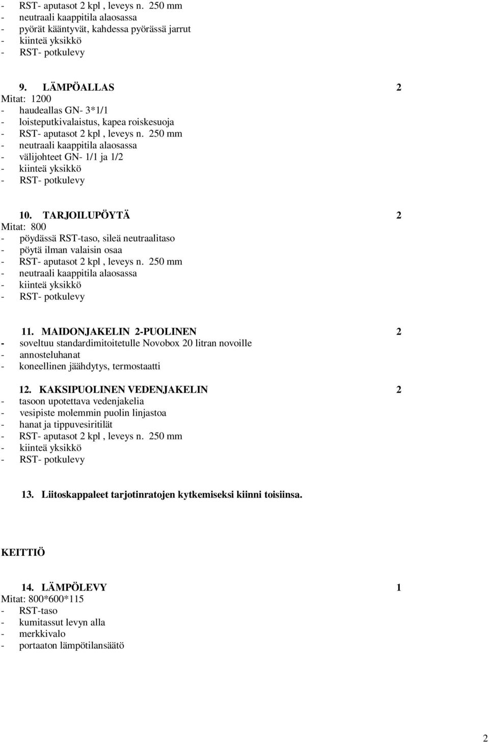 MAIDONJAKELIN 2-PUOLINEN 2 - soveltuu standardimitoitetulle Novobox 20 litran novoille - annosteluhanat - koneellinen jäähdytys, termostaatti 12.