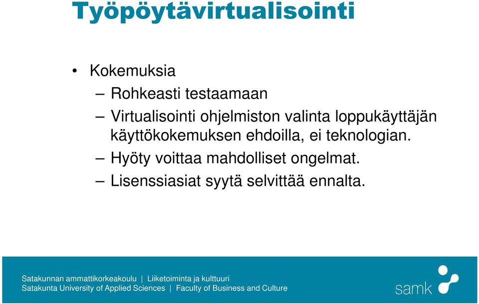 käyttökokemuksen ehdoilla, ei teknologian.