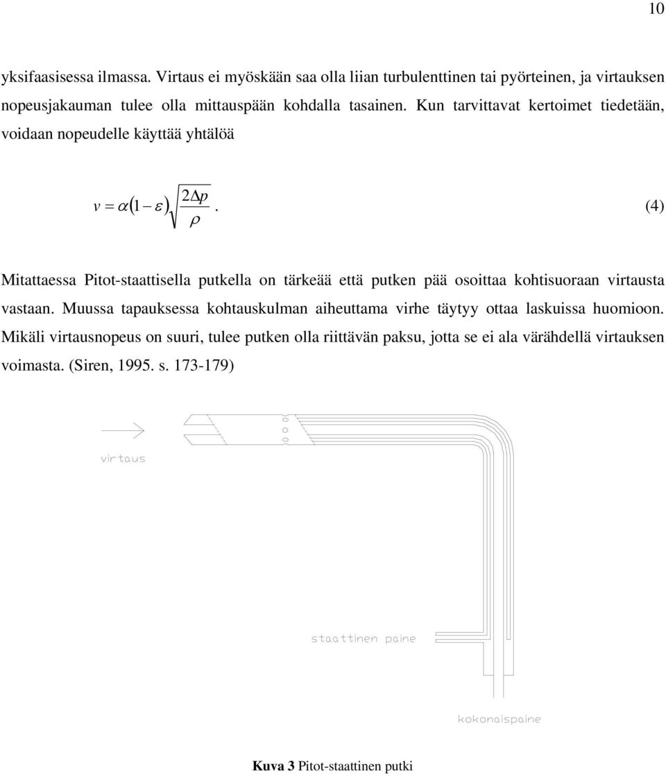 Kun tarvittavat kertoimet tiedetään, voidaan nopeudelle käyttää yhtälöä 2 p v = α( 1 ε ).