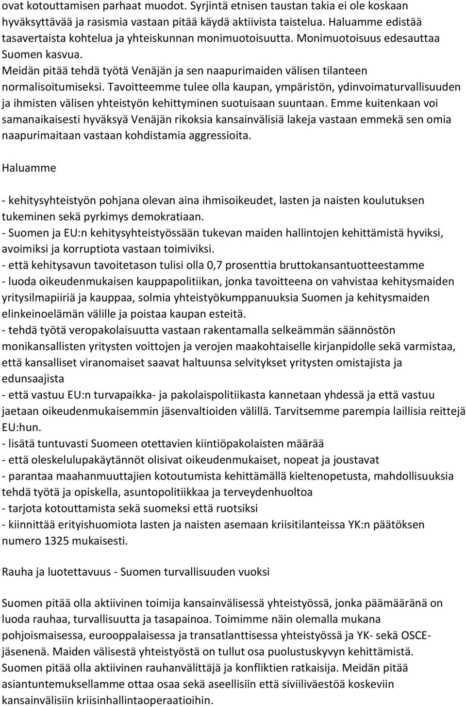 Tavoitteemme tulee olla kaupan, ympäristön, ydinvoimaturvallisuuden ja ihmisten välisen yhteistyön kehittyminen suotuisaan suuntaan.