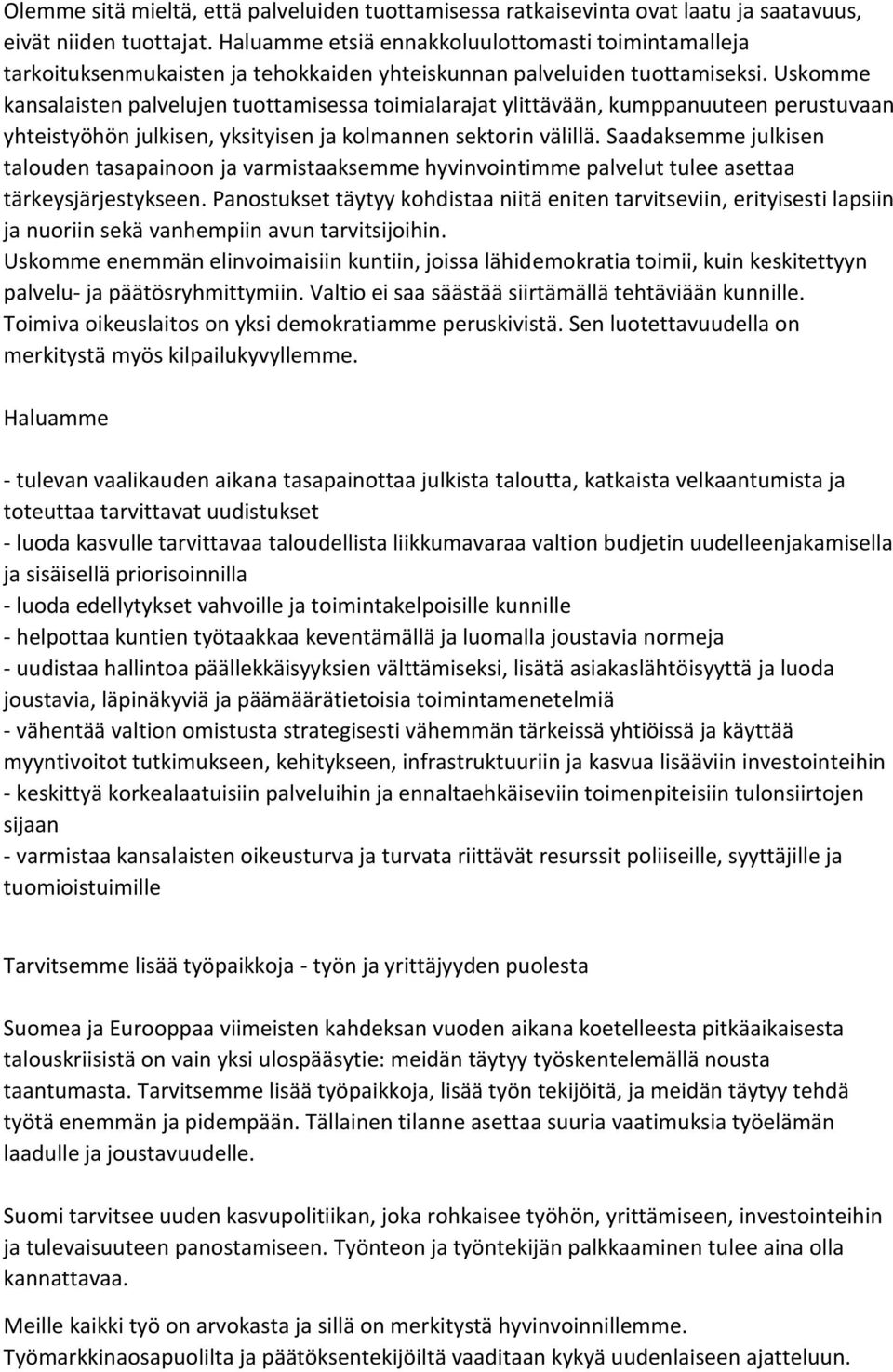 Uskomme kansalaisten palvelujen tuottamisessa toimialarajat ylittävään, kumppanuuteen perustuvaan yhteistyöhön julkisen, yksityisen ja kolmannen sektorin välillä.