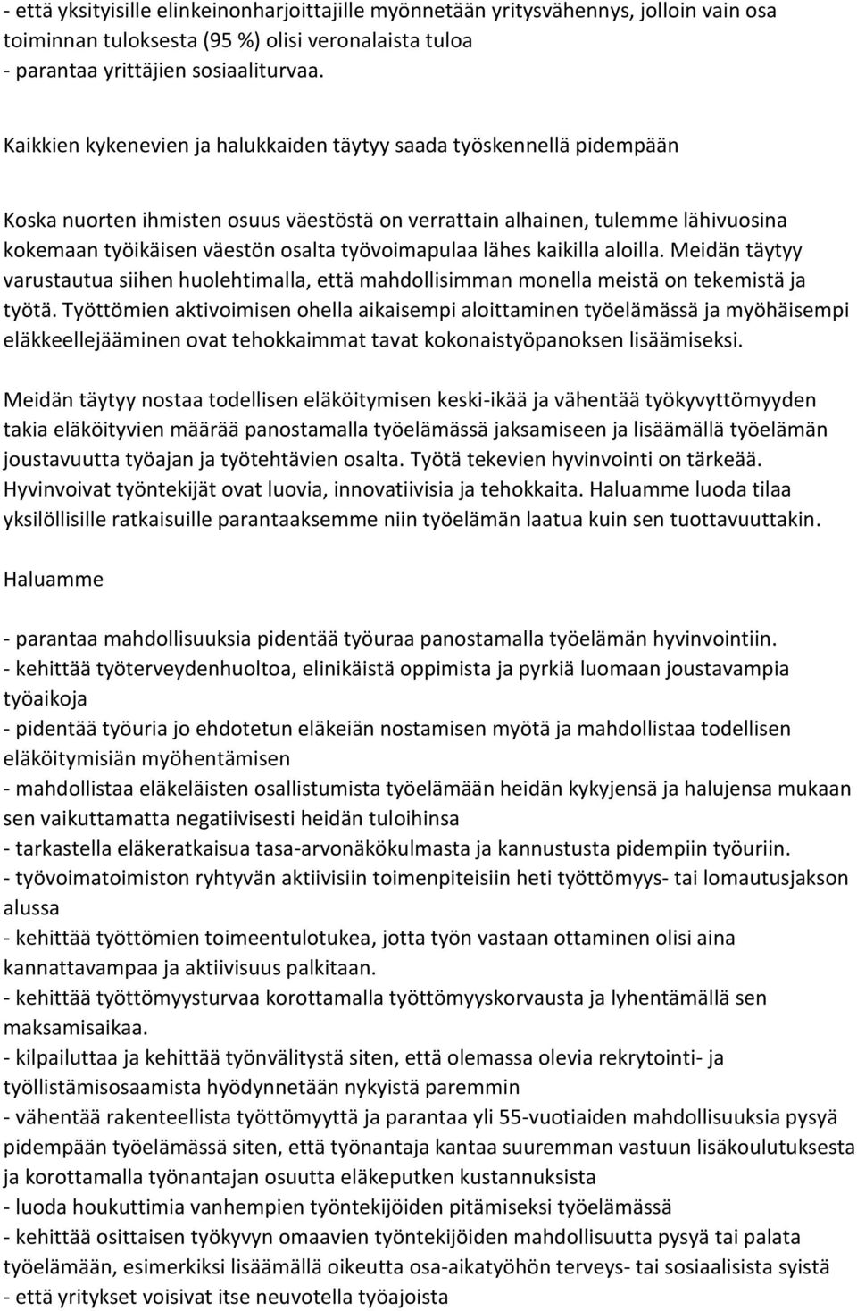 työvoimapulaa lähes kaikilla aloilla. Meidän täytyy varustautua siihen huolehtimalla, että mahdollisimman monella meistä on tekemistä ja työtä.