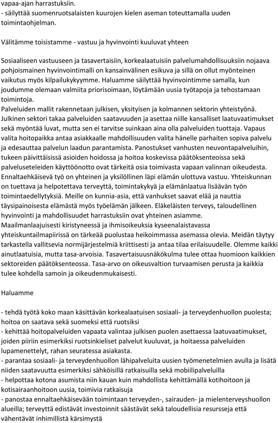 kansainvälinen esikuva ja sillä on ollut myönteinen vaikutus myös kilpailukykyymme.