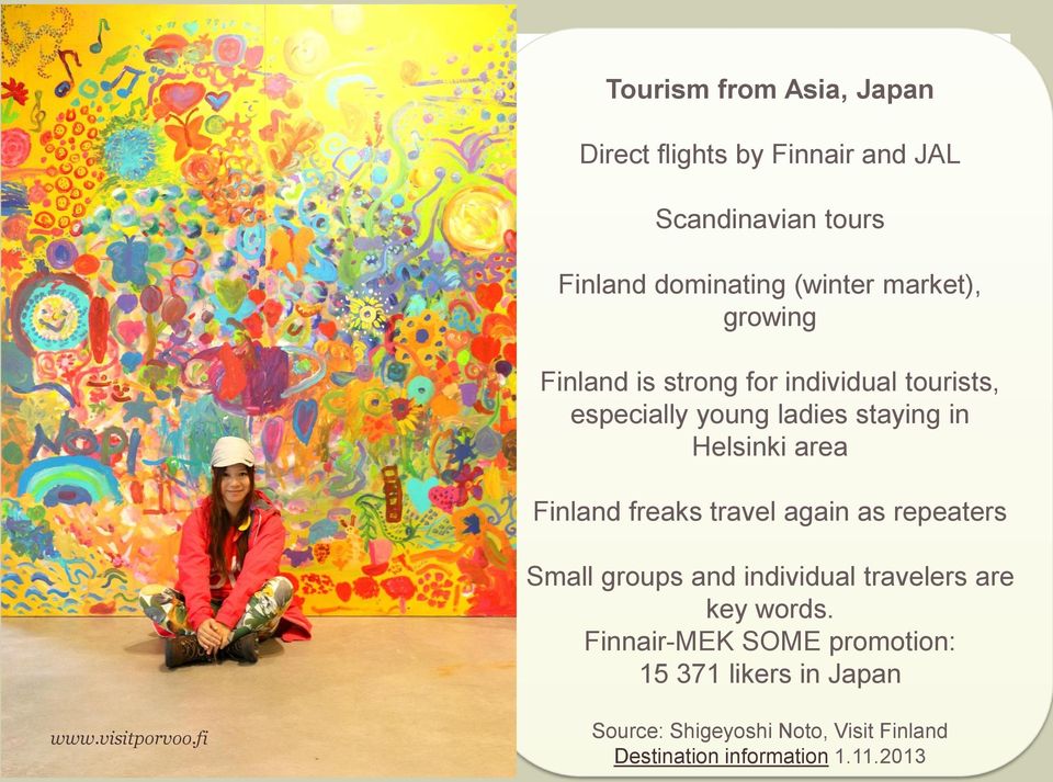 area Finland freaks travel again as repeaters Small groups and individual travelers are key words.