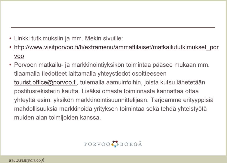 mukaan mm. tilaamalla tiedotteet laittamalla yhteystiedot osoitteeseen tourist.office@porvoo.