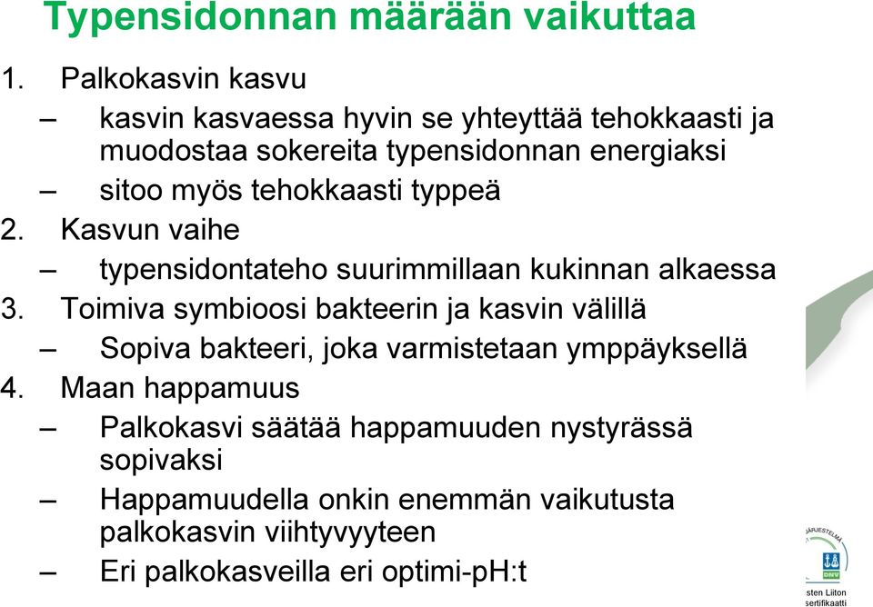 tehokkaasti typpeä 2. Kasvun vaihe typensidontateho suurimmillaan kukinnan alkaessa 3.