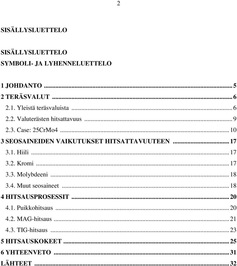 .. 17 3.2. Kromi... 17 3.3. Molybdeeni... 18 3.4. Muut seosaineet... 18 4 HITSAUSPROSESSIT... 20 4.1. Puikkohitsaus.