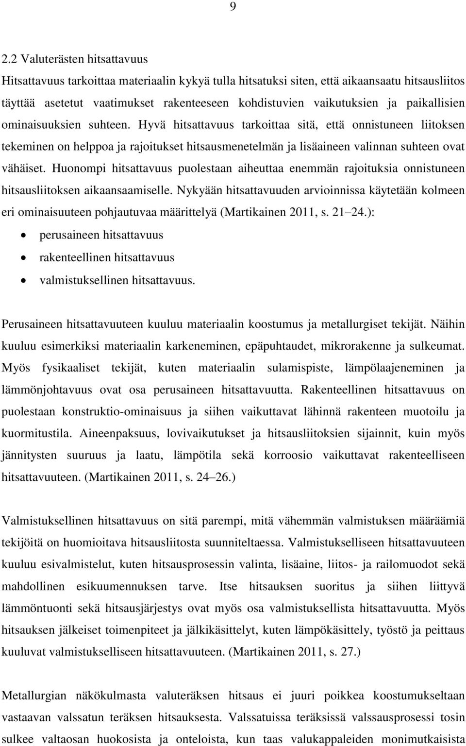 Huonompi hitsattavuus puolestaan aiheuttaa enemmän rajoituksia onnistuneen hitsausliitoksen aikaansaamiselle.