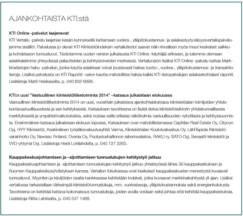Tiedotamme uuden version julkaisusta KTI Online -käyttäjiä erikseen, ja tulemme olemaan asiakkaisiimme yhteydessä palautteiden ja kehitystoiveiden merkeissä.