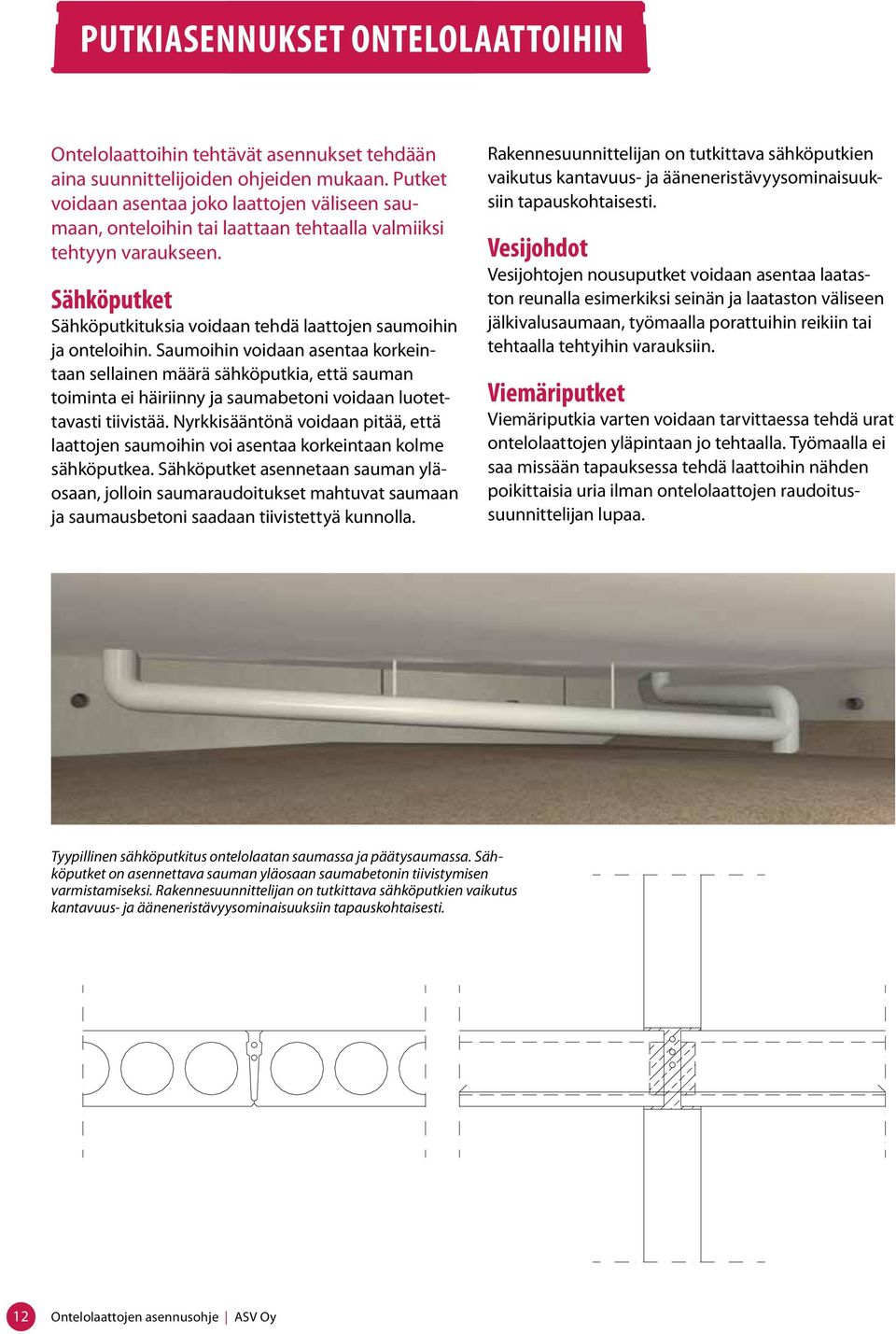 Saumoihin voidaan asentaa korkeintaan sellainen määrä sähköputkia, että sauman toiminta ei häiriinny ja saumabetoni voidaan luotettavasti tiivistää.