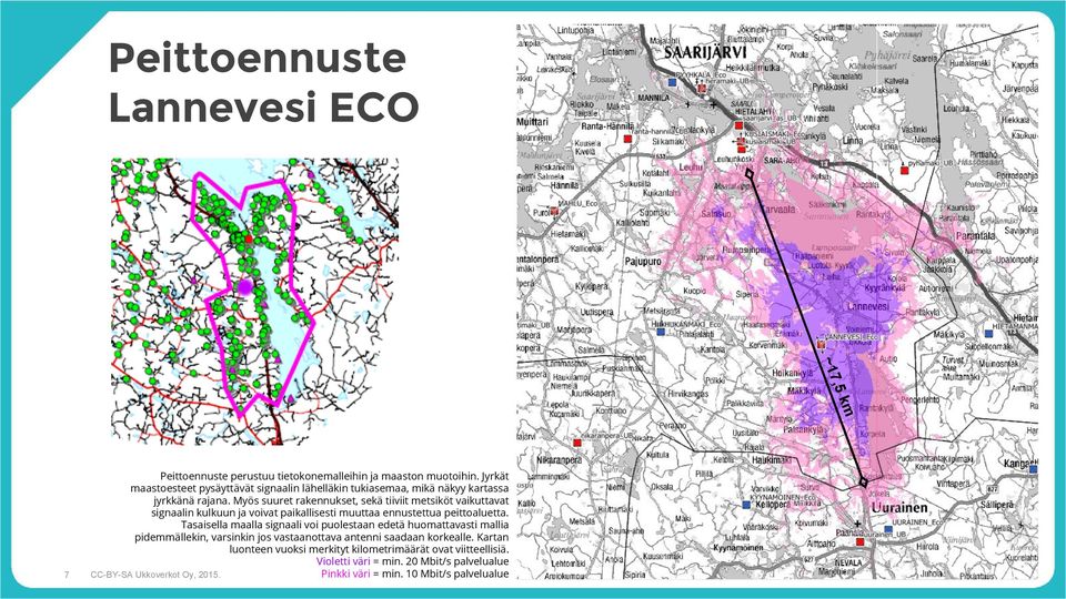 Myös suuret rakennukset, sekä tiiviit metsiköt vaikuttavat signaalin kulkuun ja voivat paikallisesti muuttaa ennustettua peittoaluetta.