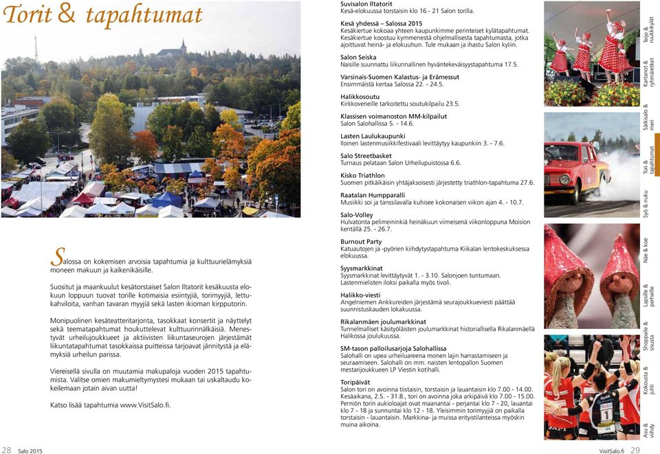 Ksä yhdssä Soss 2015 Ksär oo yh pmm prs yäphm. Ksär oos ymmsä ohjmss phms, jo jov hä- j oh. T m j hs So y. So Ss Ns s hyväväsyysphm 17.5. Vrss-Som Kss- j Erämss Esmmäsä r Soss 22. - 24.5. Hoso Krov ro sop 23.