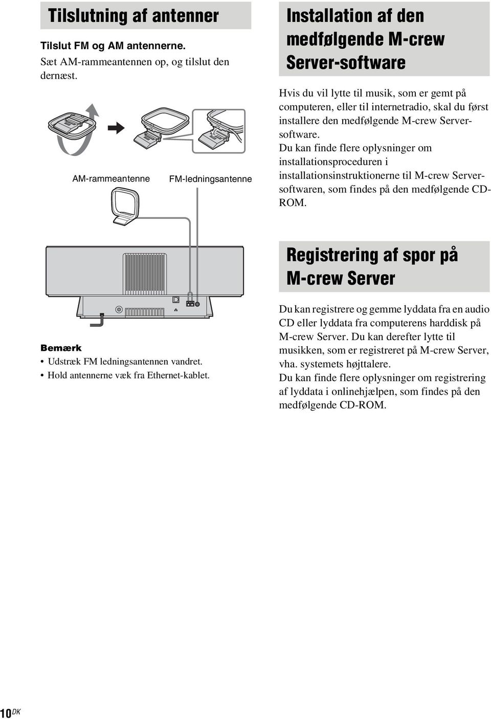 medfølgende M-crew Serversoftware. Du kan finde flere oplysninger om installationsproceduren i installationsinstruktionerne til M-crew Serversoftwaren, som findes på den medfølgende CD- ROM.
