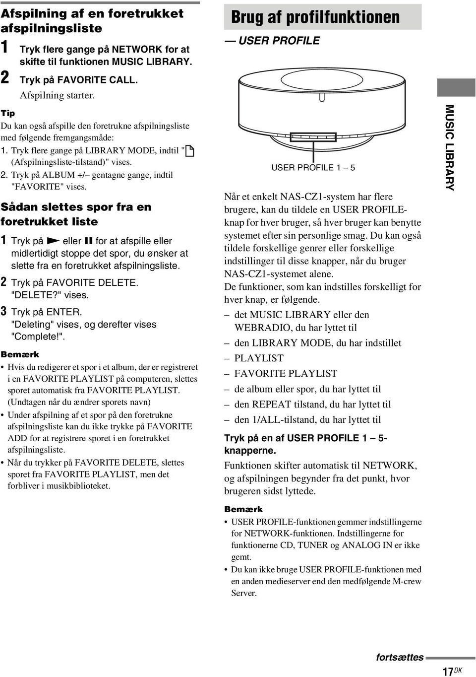 Tryk flere gange på LIBRARY MODE, indtil " (Afspilningsliste-tilstand)" vises. 2. Tryk på ALBUM +/ gentagne gange, indtil "FAVORITE" vises.