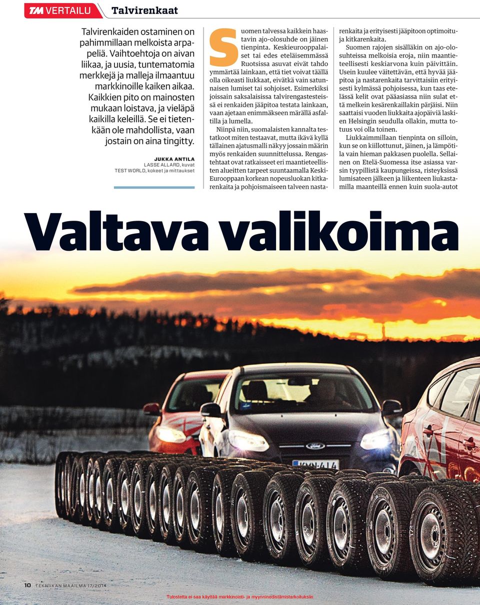 JUKKA ANTILA LASSE ALLARD, kuvat TEST WORLD, kokeet ja mittaukset Suomen talvessa kaikkein haastavin ajo-olosuhde on jäinen tienpinta.