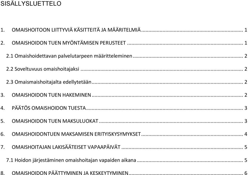 PÄÄTÖS OMAISHOIDON TUESTA... 3 5. OMAISHOIDON TUEN MAKSULUOKAT... 3 6. OMAISHOIDONTUEN MAKSAMISEN ERITYISKYSYMYKSET... 4 7.