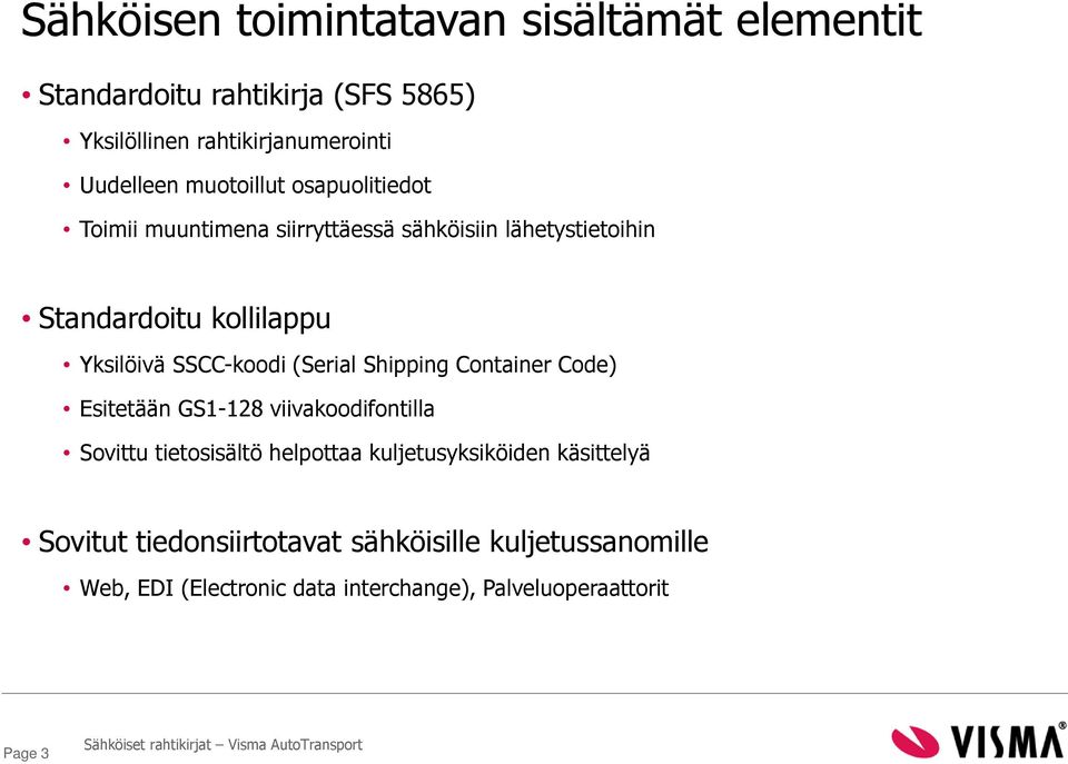 SSCC-koodi (Serial Shipping Container Code) Esitetään GS1-128 viivakoodifontilla Sovittu tietosisältö helpottaa