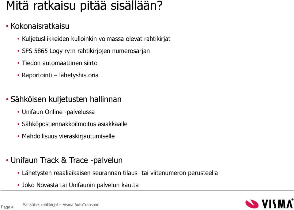 Tiedon automaattinen siirto Raportointi lähetyshistoria Sähköisen kuljetusten hallinnan Unifaun Online -palvelussa