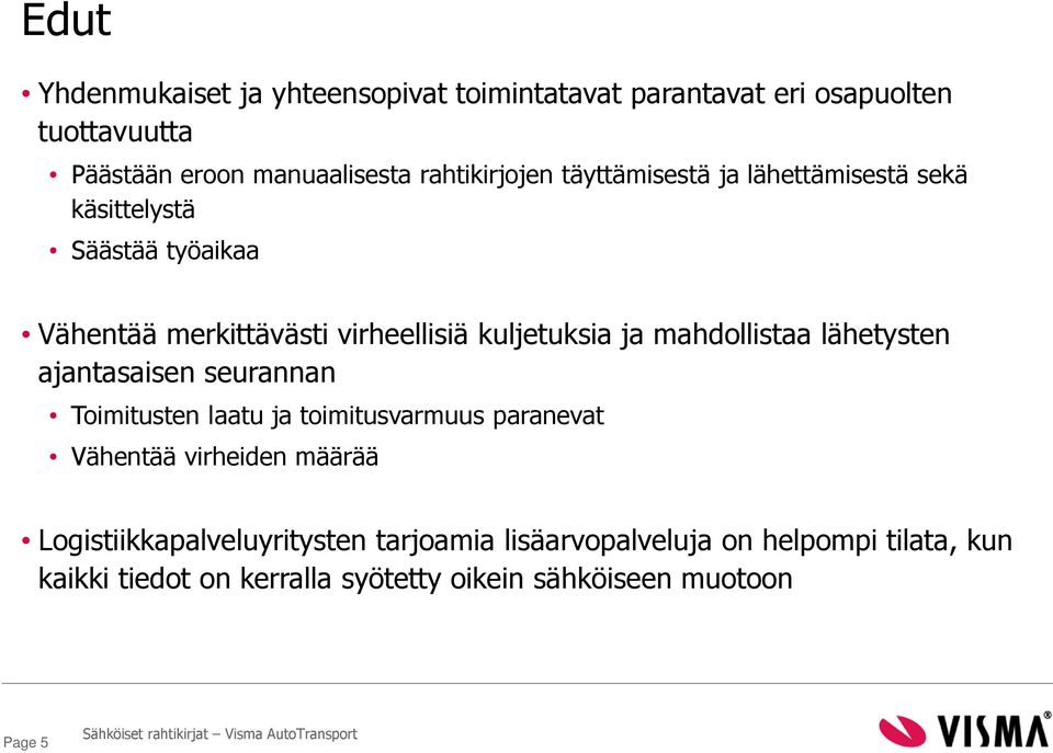 ja mahdollistaa lähetysten ajantasaisen seurannan Toimitusten laatu ja toimitusvarmuus paranevat Vähentää virheiden määrää