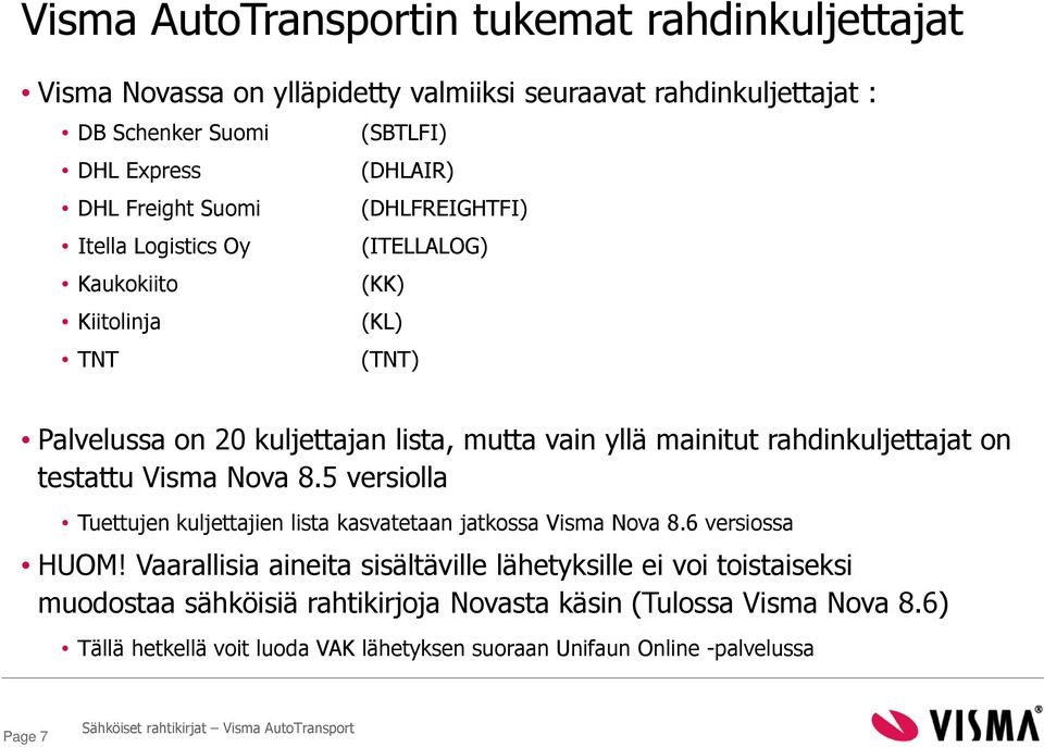 rahdinkuljettajat on testattu Visma Nova 8.5 versiolla Tuettujen kuljettajien lista kasvatetaan jatkossa Visma Nova 8.6 versiossa HUOM!