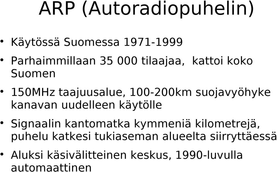 uudelleen käytölle Signaalin kantomatka kymmeniä kilometrejä, puhelu katkesi