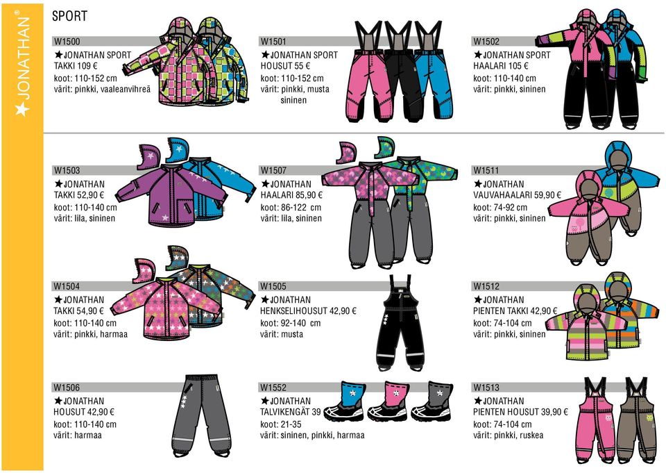 HENKSELIHOUSUT 42,90 koot: 92-140 cm värit: musta W1505 TAKKI 54,90 koot: 110-140 cm värit: pinkki, harmaa W1504 VAUVAHAALAI 59,90 koot: 74-92 cm värit: pinkki, sininen W1511 HAALAI 85,90 koot: