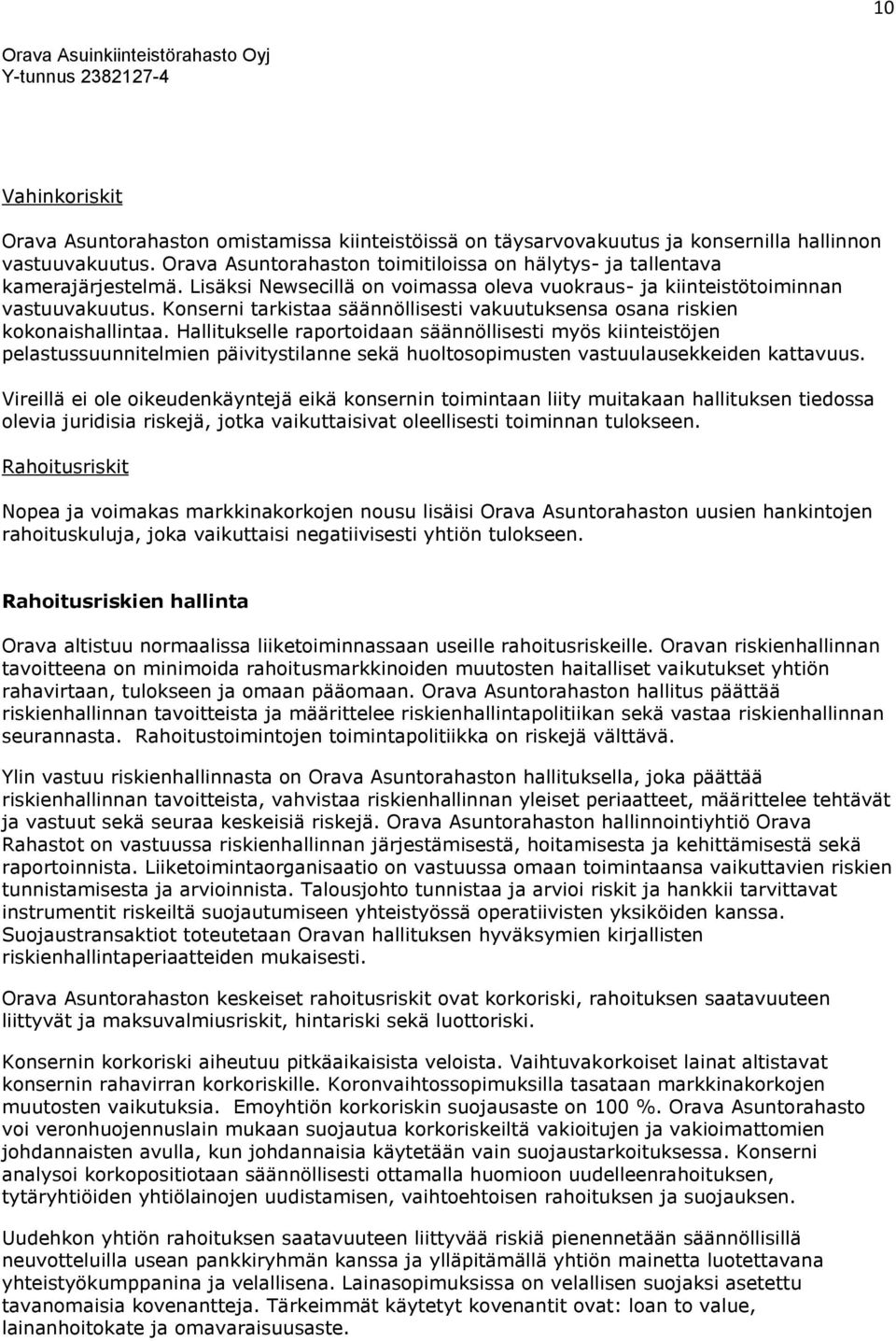 Konserni tarkistaa säännöllisesti vakuutuksensa osana riskien kokonaishallintaa.